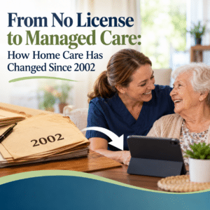 From No License to Managed Care: How Home Care Has Changed Since 2002